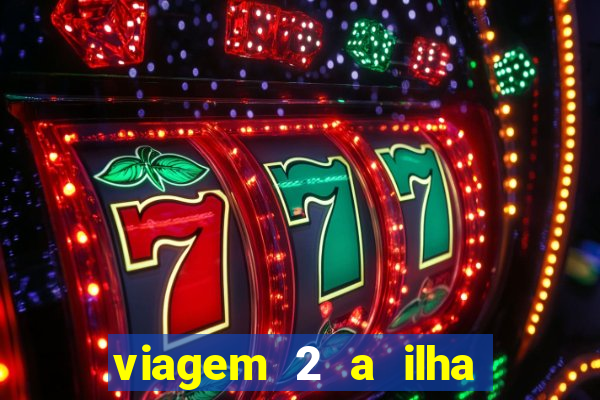 viagem 2 a ilha misteriosa filme completo